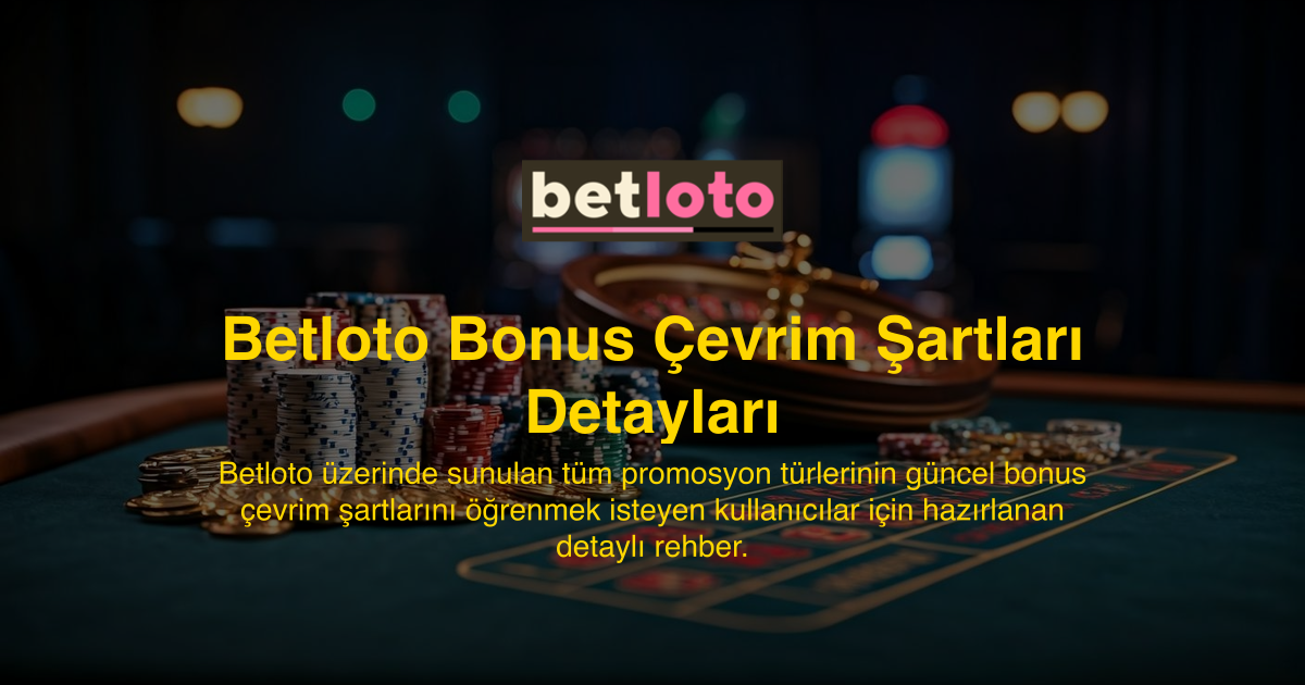 Betloto Bonus Çevrim Şartları Detayları