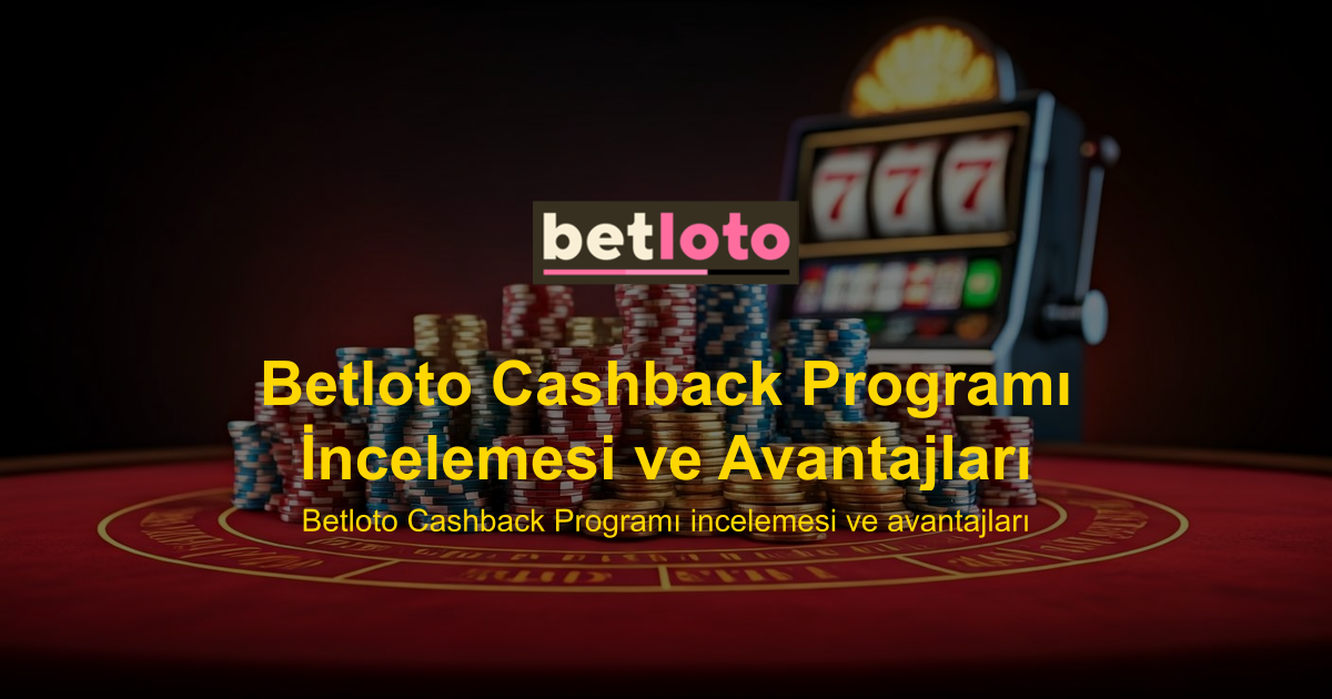 Betloto Cashback Programı İncelemesi ve Avantajları
