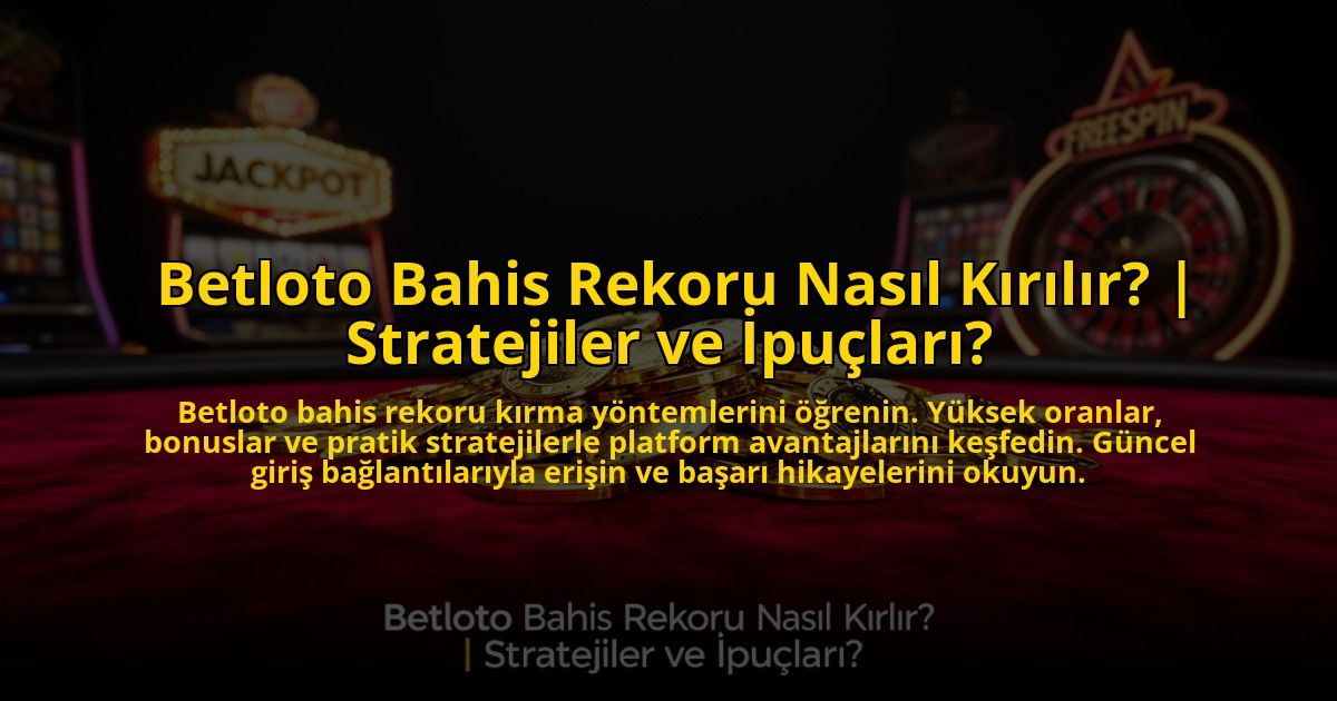 Betloto-Bahis-Rekoru-Nasil-Kirilir-Stratejiler-ve-Ipuclari-overlay-1769830259.jpg