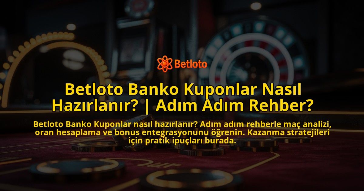 Betloto-Banko-Kuponlar-Nasil-Hazirlanir-Adim-Adim-Rehber-overlay-1769384821.jpg