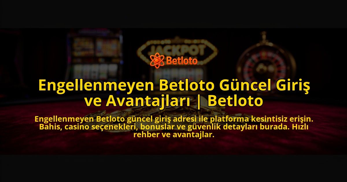 Engellenmeyen-Betloto-Guncel-Giris-ve-Avantajlari-Betloto-overlay-1769554876.jpg