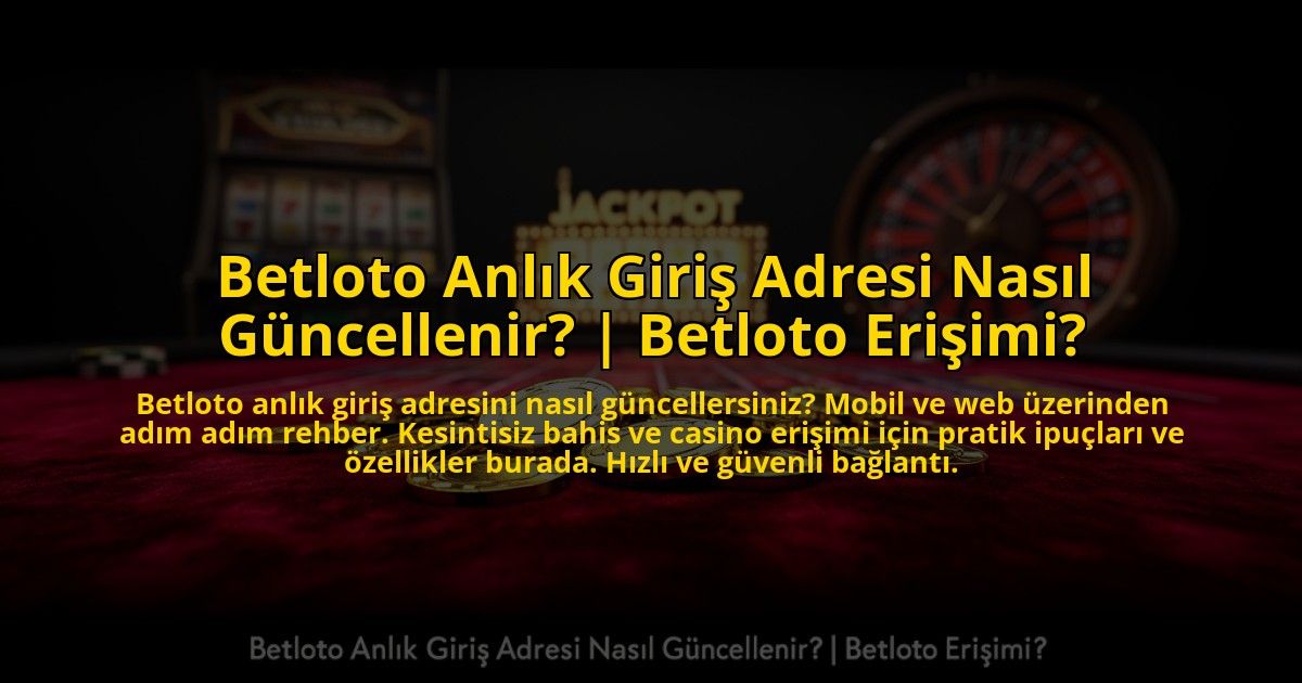 Betloto-Anlik-Giris-Adresi-Nasil-Guncellenir-Betloto-Erisimi-overlay-1773593441.jpg