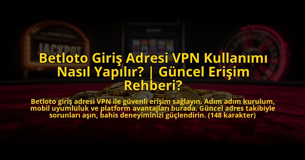 Betloto-Giris-Adresi-VPN-Kullanimi-Nasil-Yapilir-Guncel-Erisim-Rehberi-overlay-1773612732.jpg
