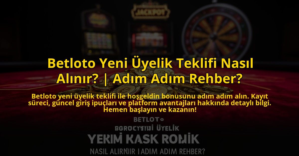 Betloto-Yeni-Uyelik-Teklifi-Nasil-Alinir-Adim-Adim-Rehber-overlay-1772815926.jpg